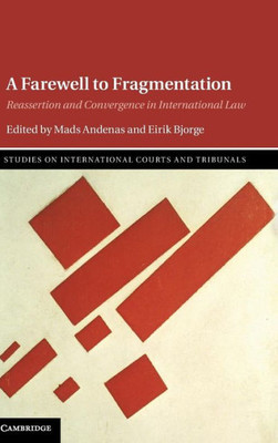 A Farewell To Fragmentation: Reassertion And Convergence In International Law (Studies On International Courts And Tribunals)