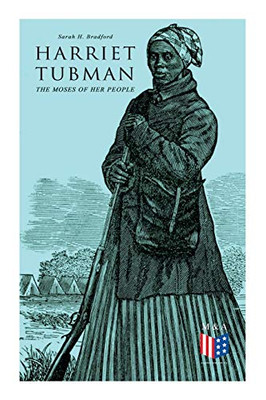 Harriet Tubman, The Moses of Her People: The Life and Work of Harriet Tubman