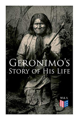 Geronimo's Story of His Life: With Original Photos