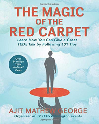 The Magic of The Red Carpet: Learn How Can Give a Great TEDxTalk by following 101 Tips