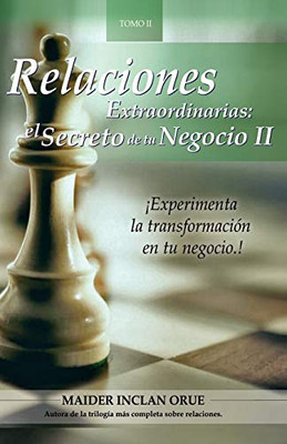 Relaciones Extraordinarias: el secreto de tu negocio II: Experimenta la transformación en tu negocio (Spanish Edition)