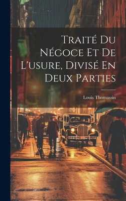 Traité Du Négoce Et De L'Usure, Divisé En Deux Parties (French Edition)
