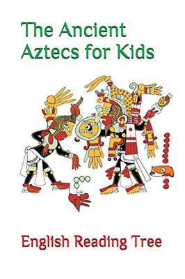 The Ancient Aztecs for Kids (English Reading Tree)