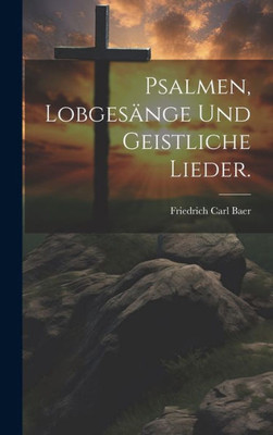 Psalmen, Lobgesänge Und Geistliche Lieder. (German Edition)