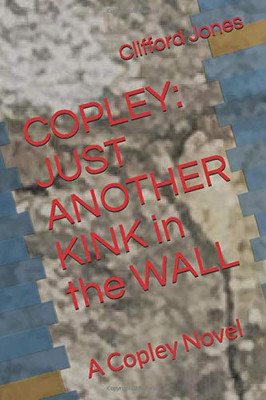 Copley: Just Another Kink in the Wall: A Copley Novel