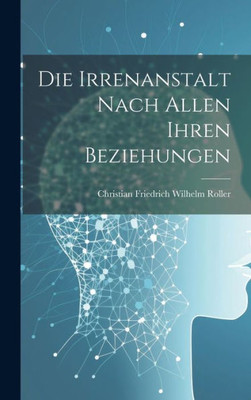 Die Irrenanstalt Nach Allen Ihren Beziehungen (German Edition)