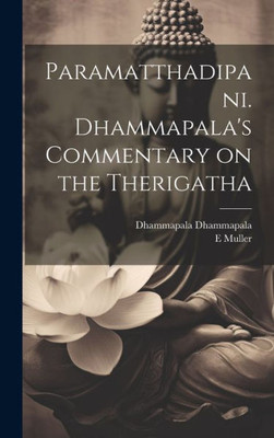 Paramatthadipani. Dhammapala's Commentary On The Therigatha