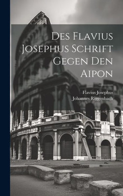 Des Flavius Josephus Schrift Gegen Den Aipon (German Edition)
