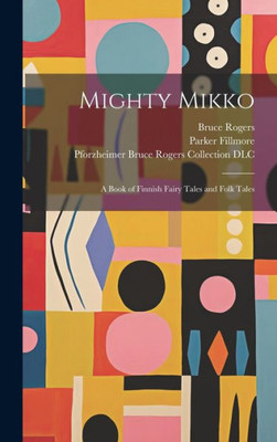 Mighty Mikko: A Book Of Finnish Fairy Tales And Folk Tales