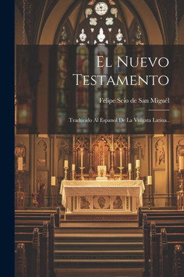 El Nuevo Testamento: Traducido Al Espanol De La Vulgata Latina.. (Spanish Edition)