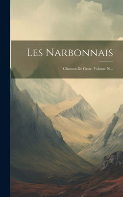 Les Narbonnais: Chanson De Geste, Volume 70... (French Edition)