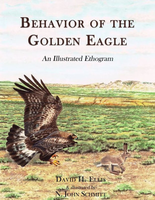 Behavior Of The Golden Eagle: An Illustrated Ethogram