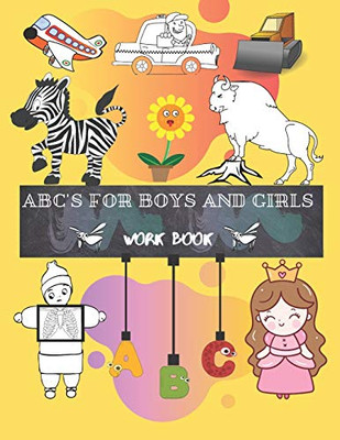 ABC'S FOR BOYS AND GIRLS: Trace Letters Of The Alphabet  Preschool Practice Handwriting Workbook and Educating the child by coloring: Pre K, Kindergarten and Kids Ages 3-6 Reading And Writing