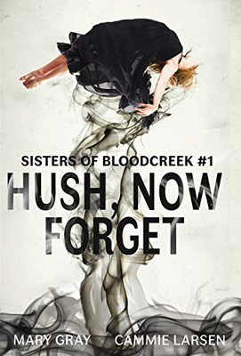 Hush, Now Forget (1) (Sisters of Bloodcreek)