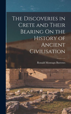 The Discoveries In Crete And Their Bearing On The History Of Ancient Civilisation