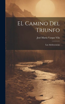 El Camino Del Triunfo: Las Adolescencias (Spanish Edition) El Camino Del Triunfo: Las Adolescencias (Spanish Edition)
