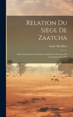 Relation Du Siège De Zaatcha: Insurrection Survenue Dans Le Sud De La Province De Constantine En 1849 (French Edition)