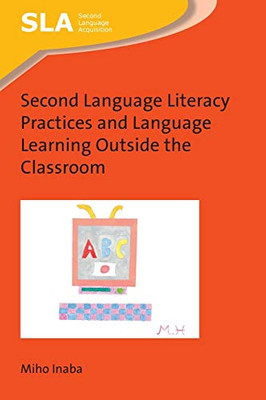 Second Language Literacy Practices and Language Learning Outside the Classroom (Second Language Acquisition (127)) (Volume 127)