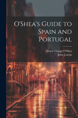 O'shea's Guide To Spain And Portugal