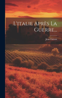 L'Italie Après La Guerre... (French Edition)