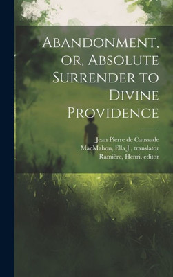 Abandonment, Or, Absolute Surrender To Divine Providence