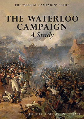 THE WATERLOO CAMPAIGN A Study: THE SPECIAL CAMPAIGN SERIES