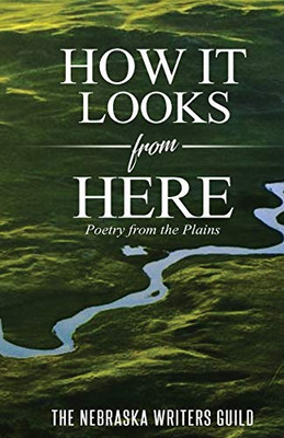 How It Looks from Here: Poetry from the Plains (Nebraska Writers Guild Chapbook)