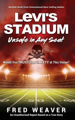 Levi's Stadium Unsafe In Any Seat: Would You Trust Your Safety At This Venue?