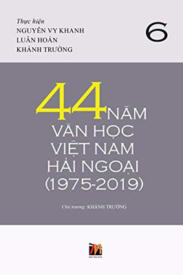 44 Năm Văn Học Việt Nam Hải Ngoại (1975-2019) - Tập 6 (soft cover) (Vietnamese Edition)