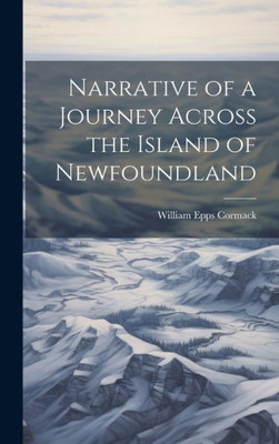 Narrative Of A Journey Across The Island Of Newfoundland