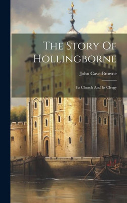 The Story Of Hollingborne: Its Church And Its Clergy