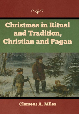 Christmas In Ritual And Tradition, Christian And Pagan