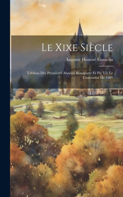 Le Xixe Siècle: Tableau Des Premières Années: Bonaparte Et Pie Vii; Le Concordat De 1801 (French Edition)