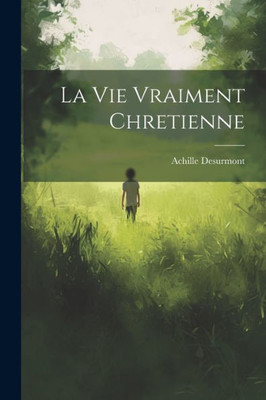 La Vie Vraiment Chretienne (French Edition)