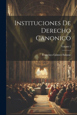 Instituciones De Derecho Canonico; Volume 2 (Spanish Edition)