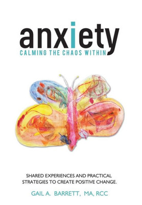 Anxiety: Calming The Chaos Within Anxiety: Calming The Chaos Within