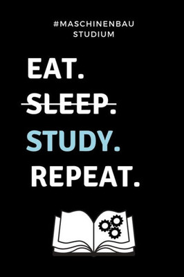 #Maschinenbau Studium Eat. Sleep. Study. Repeat.: A5 Studienplaner Für Maschinenbau Studenten | Ingenieure | Studium | Semesterplaner | Geschenkidee ... | Zur Prüfung (German Edition)