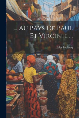 ... Au Pays De Paul Et Virginie ... (French Edition)