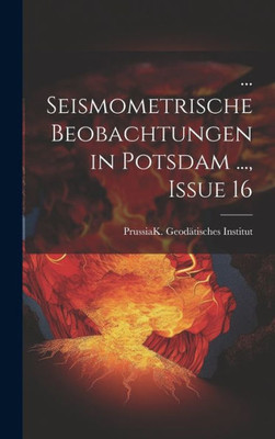 ... Seismometrische Beobachtungen In Potsdam ..., Issue 16 (German Edition)