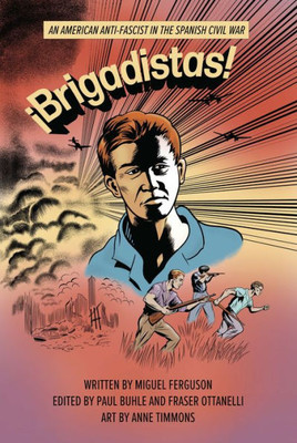 ¡Brigadistas!: An American Anti-Fascist In The Spanish Civil War (Mrp S22)