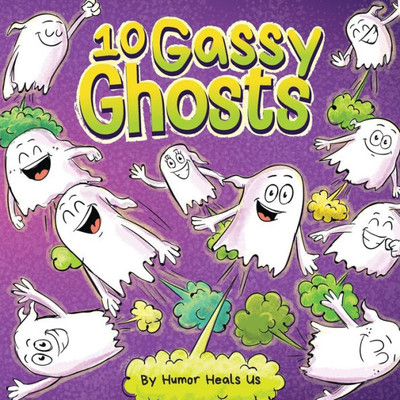 10 Gassy Ghosts: A Story About Ten Ghosts Who Fart And Poot (Farting Adventures)