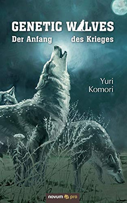 Genetic Wolves: Der Anfang des Krieges (German Edition)