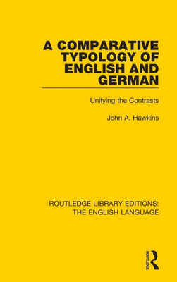 A Comparative Typology Of English And German: Unifying The Contrasts (Routledge Library Editions: The English Language)