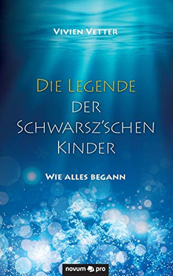 Die Legende der Schwarsz'schen Kinder: Wie alles begann (German Edition)