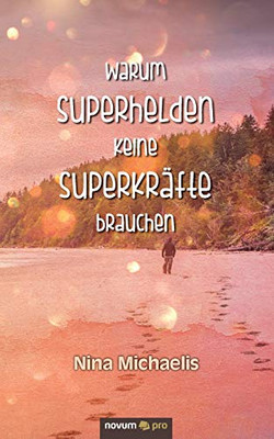 Warum Superhelden keine Superkräfte brauchen (German Edition)