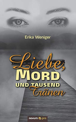 Liebe, Mord und tausend Tränen (German Edition)