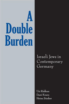 A Double Burden: Israeli Jews In Contemporary Germany (Suny National Identities)