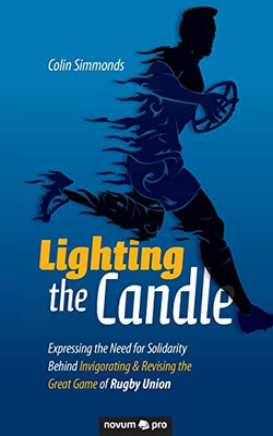 Lighting the Candle: Expressing the Need for Solidarity Behind Invigorating & Revising the Great Game of Rugby Union