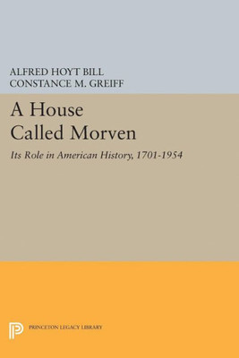 A House Called Morven: Its Role In American History, 1701-1954 - Revised Edition (Princeton Legacy Library, 2031)