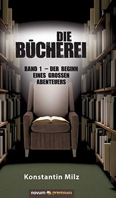Die Bücherei: Band 1 - Der Beginn eines großen Abenteuers (German Edition)
